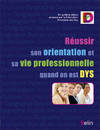 Réussir son orientation et sa vie professionnelle quand on est DYS