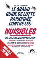 Le grand guide de lutte raisonnée contre les nuisibles ou bioagresseurs urbains, Dératisation - désinsectisation - désinfection - lutte contre les oiseaux - dégraissage des hottes d'aspiration - traitement des odeurs - Préparation des certifications Ce...