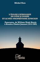L'église catholique en Côte d'Ivoire et le néo-prophétisme africain, Panorama, de William Wadé Harris à Koudou Gbahié Jeannot (1913-1995)