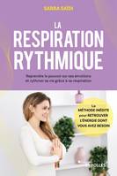 La respiration rythmique, Reprendre le pouvoir sur ses émotions et rythmer sa vie grâce à sa respiration