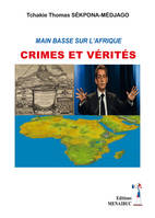 MAIN BASSE SUR L'AFRIQUE, CRIMES ET VERITES