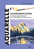 Les techniques de l'artiste Aquarelle, La méthode spécial débutant avec 10 exercices pour enfin se lancer !