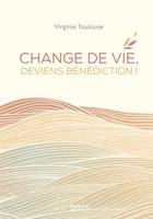 Spiritualité - Réflexion Change de vie, deviens bénédiction !