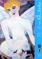 Volume 3, 1939-1950, une collection venue d'ailleurs, De l'art des fous à l'oeuvre d'art