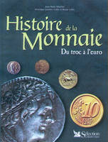 Histoire de la monnaie. Du troc à l'euro, du troc à l'euro