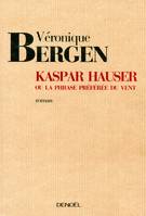 Kaspar Hauser ou La phrase préférée du vent, roman