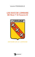 Les Ducs de Lorraine de René Ier à François III