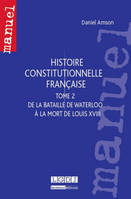 2, histoire constitutionnelle française, DE LA BATAILLE DE WATERLOO À LA MORT DE LOUIS XVIII