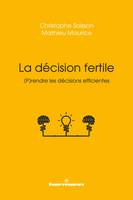 La décision fertile, Prendre les décisions efficientes