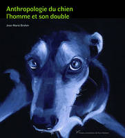 Anthropologie du chien. L'homme et son double