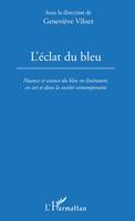 L'Éclat du bleu, Nuance et essence du bleu en littérature, en art et dans la société contemporaine