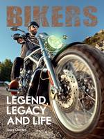 Bikers Legend, Legacy and Life /anglais