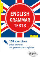 English Grammar Tests. 150 exercices pour assurer en grammaire anglaise. [de B1 à C1]