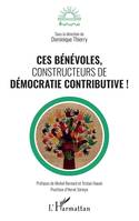 Ces bénévoles, constructeurs de démocratie contributive !