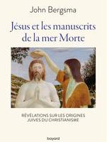 Jésus et les manuscrits de la mer morte, Révélations sur les origines juives du christianisme