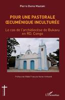 Pour une pastorale oecuménique inculturée, Le cas de l'archidiocèse de bukavu en rd. congo