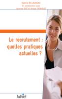 Le recrutement : quelles pratiques actuelles ?, Résultats d'enquête auprès des professionnels du recrutement.