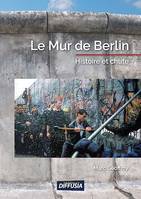 Le mur de Berlin, histoire et chute