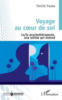 Voyage au coeur de soi, Le/la psychothérapeute, une oreille qui entend