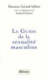 Le guide de la sexualité masculine Sellem, Gérard and Delpart, Raphaël