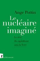 Le nucléaire imaginé, Le rêve du capitalisme sans la Terre