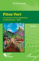 Piton Vert, Les secrets d'une Habitation en Martinique 1830