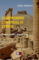 Comprendre l'imbroglio syrien, Histoire, conflits, géopolitique