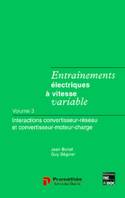 Entraînements électriques à vitesse variable., Volume 3, Interactions convertisseurs-réseau et convertisseur-moteur-charge, Entraînements électriques à vitesse variable, Interactions convertisseurs-réseau et convertisseur-moteur-charge