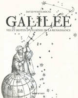 Galilée / vie et destin d'un génie de la Renaissance, vie et destin d'un génie de la Renaissance