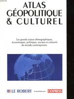 Atlas géopolitique & culturel, les grands enjeux démographiques, économiques, politiques, sociaux et culturels du monde contemporain