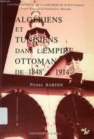 Algériens et Tunisiens dans l'Empire ottoman de 1848 à 1914