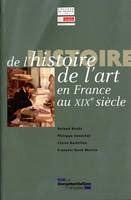 Histoire de l'histoire de l'art en France au XIXe siècle, [colloque, Paris, Institut national d'histoire de l'art, INHA et Collège de France, 2-5 juin 2004]