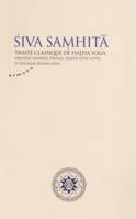 Siva Samhita - Traité classique de hatha-yoga, traité classique de hatha yoga