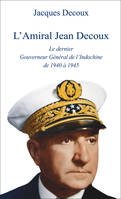 L'amiral Decoux, le dernier gouverneur de l'Indochine