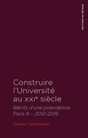 Construire l’Université au XXIe siècle, Récits d'une présidence - Paris 8 - 2012-2016