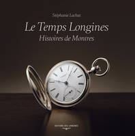 Le Temps Longines, Histoires de Montres