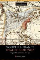 Nouvelle-France. English Colonies., Limpossible coexistence, 1606-1713