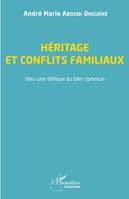 Héritage et conflits familiaux, Vers une éthique du bien commun