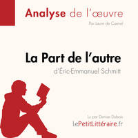 La Part de l'autre d'Éric-Emmanuel Schmitt (Analyse de l'oeuvre), Analyse complète et résumé détaillé de l'oeuvre