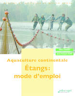 Aquaculture continentale : Étangs mode d'emploi, étangs