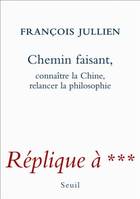 Chemin faisant. Connaître la Chine, relancer la philosophie. Réplique à ***, connaître la Chine, relancer la philosophie