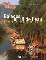 Balades au fil de l'eau. : Rivières et canaux de France, rivières et canaux de France