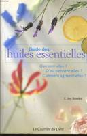 Guide des huiles essentielles - Que sont-elles ? D'où viennent-elles ? Comment agissent-elles ?, que sont-elles ? d'où viennent-elles ? comment agissent-elles ?