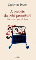 À l'écoute du bébé prématuré, une vie aux portes de la vie