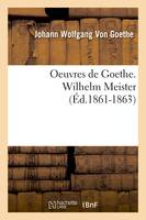 Oeuvres de Goethe. Wilhelm Meister (Éd.1861-1863)