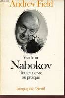 Vladimir Nabokov, toute une vie ou presque, toute une vie ou presque