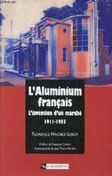 Aluminium français, l'invention d'un marché, 1911-1983