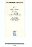 Les Origines de la pensée européenne. Sur le corps, l'esprit, l'âme, le monde, le temps et le destin, sur le corps, l'esprit, l'âme, le monde, le temps et le destin...