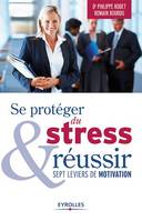 Se protéger du stress et réussir, Sept leviers de motivation