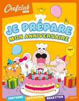 Chefclub kids - Je prépare mon anniversaire, Je prépare